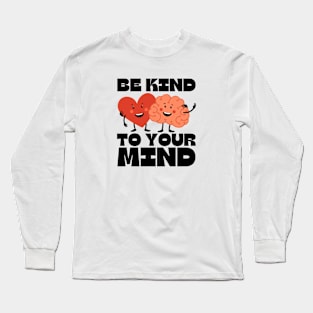 Be kind to your mind Long Sleeve T-Shirt